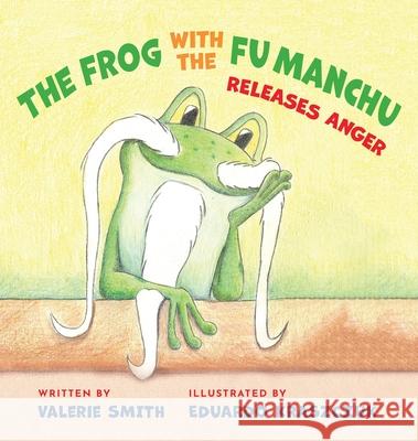 The Frog with the Fu Manchu: Releases Anger Valerie Smith Eduardo Krasczcuk Nicole Frail 9781733967006 Entreprenedians, LLC - książka