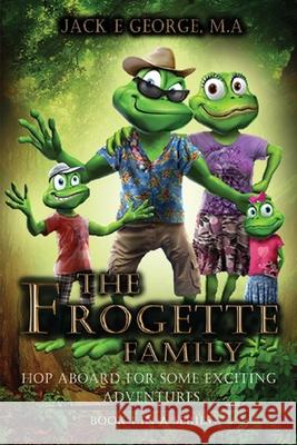 The Frogette Family: Hop Aboard For Some Exciting Adventures George M. a., Jack E. 9798453161102 Independently Published - książka