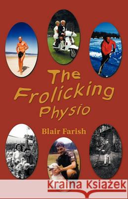 The Frolicking Physio Blair Farish 9781426960512 Trafford Publishing - książka