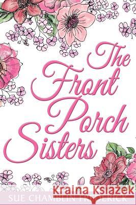 The Front Porch Sisters Sue Chamblin Frederick 9780985210472 Word Jewels Publishing - książka