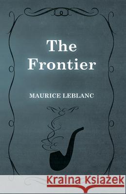 The Frontier Maurice LeBlanc 9781473325227 Read Books - książka