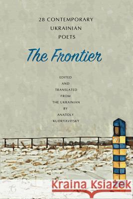 The Frontier: 28 Contemporary Ukrainian Poets Anatoly Kudryavitsky 9781911414483 Glagoslav Publications Ltd - książka