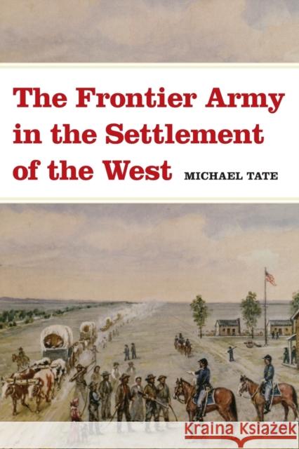 The Frontier Army in the Settlement of the West Michael L. Tate 9780806133867 University of Oklahoma Press - książka