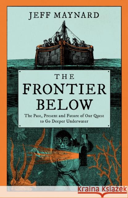 The Frontier Below: The 2000 Year Quest to Go Deeper Underwater and How it Impacts Our Future Jeff Maynard 9780008532734 HarperCollins Publishers - książka