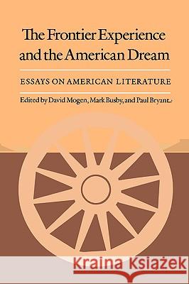 The Frontier Experience and the American Dream: Essays on American Literature David Mogen Mark Busby Paul Bryant 9780890964170 Texas A&M University Press - książka