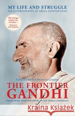 The Frontier Gandhi: My Life and Struggle, The Autobiography of Abdul Ghaffar Khan Imtiaz Ahmad Sahibzada 9789349474239 Roli Books - książka