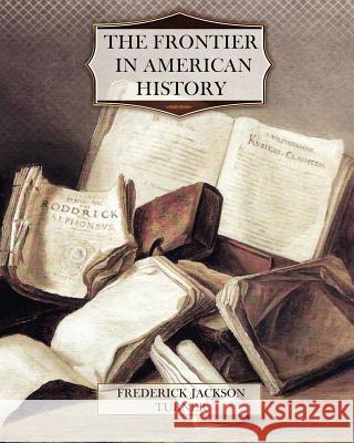 The Frontier in American History Frederick Jackson Turner 9781463684129 Createspace - książka