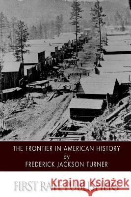 The Frontier in American History Frederick Jackson Turner 9781502497925 Createspace - książka
