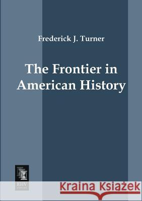 The Frontier in American History Frederick Jackson Turner 9783955642662 Ehv-History - książka