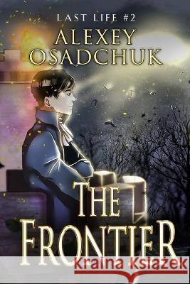 The Frontier (Last Life Book #2): A Progression Fantasy Series Alexey Osadchuk   9788076199743 Magic Dome Books - książka