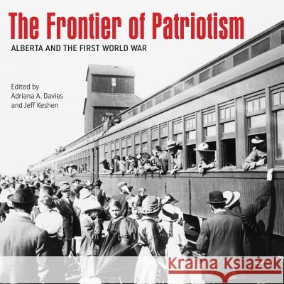 The Frontier of Patriotism: Alberta and the First World War Adriana A. Davies Jeff Keshen 9781552388341 University of Calgary Press - książka