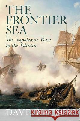 The Frontier Sea Dave Watson   9781804430361 Shilka Publishing - książka