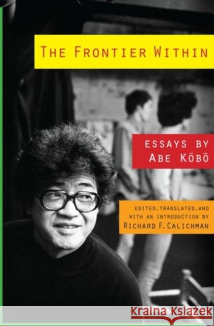 The Frontier Within: Essays by Abe Kobo Kobo Abe 9780231163873 University Press Group Ltd - książka