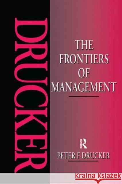 The Frontiers of Management: Where Tomorrow's Decisions Are Being Shaped Today Drucker, Peter 9781138159433 Routledge - książka