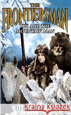 The Frontiersman: Tipi and The Mountain Man Bill Shuey   9798370983313 Independently Published - książka