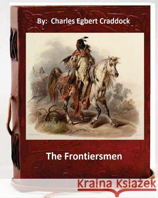 The frontiersmen. By: Charles Egbert Craddock (Original Classics) Craddock, Charles Egbert 9781533680440 Createspace Independent Publishing Platform - książka