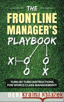 The Frontline Manager's Playbook: Turn by turn instructions for world class management! Derrick Mains 9781072102502 Independently Published - książka