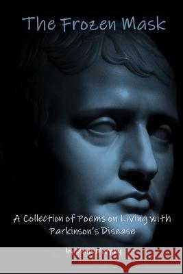 The Frozen Mask: A Collection of Poems on Living with Parkinson's Disease Emer Cloherty Paul Gilliland Denis Murphy 9781960038180 Southern Arizona Press - książka