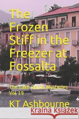 The Frozen Stiff in the Freezer at Fossalta: The Lake Garda Mysteries Vol 19 Kt Ashbourne   9798671180732 Independently Published - książka