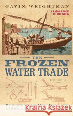 The Frozen Water Trade Gavin Weightman 9780007102860 HARPERCOLLINS PUBLISHERS - książka