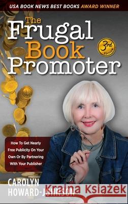 The Frugal Book Promoter - 3rd Edition: How to get nearly free publicity on your own or by partnering with your publisher Carolyn Howard-Johnson 9781615994694 Modern History Press - książka