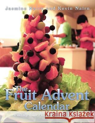 The Fruit Advent Calendar: Family Fun All December Long! Jasmine Nairn, Kevin Nairn 9781984500489 Xlibris Au - książka