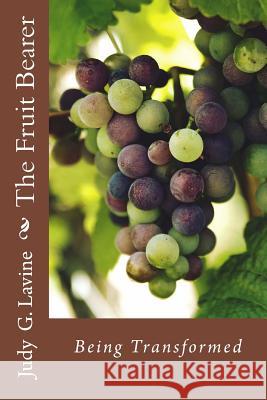 The Fruit Bearer: Being Transformed Judy G. Lavine 9781974467716 Createspace Independent Publishing Platform - książka