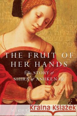 The Fruit of Her Hands: The Story of Shira of Ashkenaz Michelle Cameron 9781476754635 Gallery Books - książka