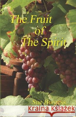 The Fruit of the Spirit Sue Burgess 9781530947195 Createspace Independent Publishing Platform - książka