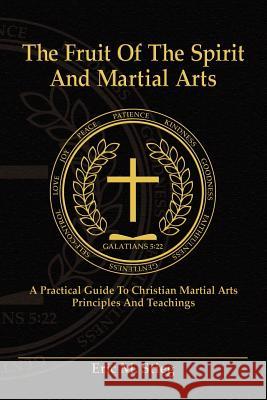 The Fruit of the Spirit and Martial Arts Eric Stieg Joyce A. Dujardin 9780976099253 Fifth Estate - książka