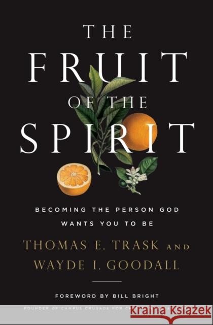 The Fruit of the Spirit: Becoming the Person God Wants You to Be Trask, Thomas E. 9781400209149 Thomas Nelson - książka