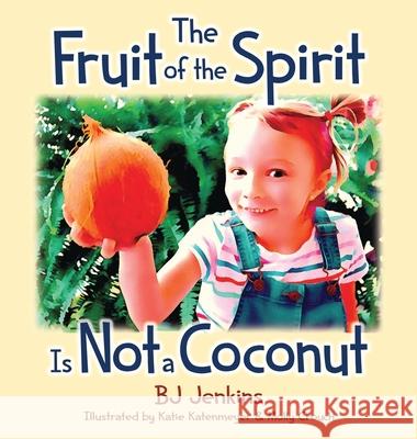 The Fruit of the Spirit is Not a Coconut Bj Jenkins Katie Katzenmeyer Molly Crouch 9781953229069 Elijah Kids Publishing - książka