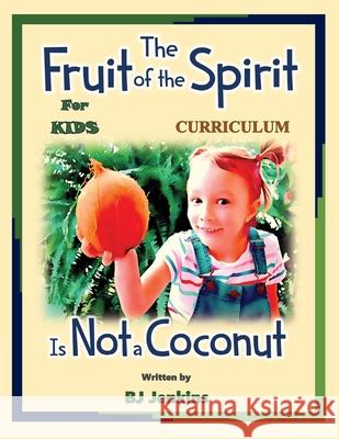 The Fruit of the Spirit is Not a Coconut Curriculum Bj Jenkins 9781953229083 Elijah Kids Publishing - książka