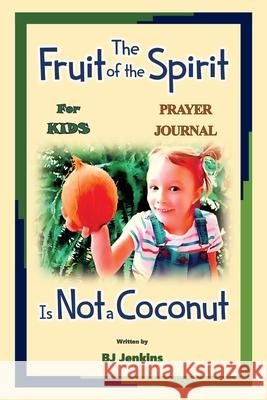 The Fruit of the Spirit Prayer Journal Bj Jenkins 9781953229113 Elijah Kids Publishing - książka