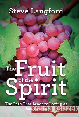 The Fruit of the Spirit: The Path That Leads to Loving as Jesus Loved Steve Langford 9781973652939 WestBow Press - książka