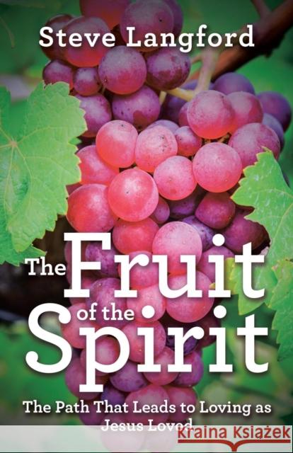 The Fruit of the Spirit: The Path That Leads to Loving as Jesus Loved Steve Langford 9781973652946 WestBow Press - książka