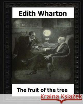 The Fruit of the Tree (1907) by: Edith Wharton Edith Wharton 9781530607747 Createspace Independent Publishing Platform - książka