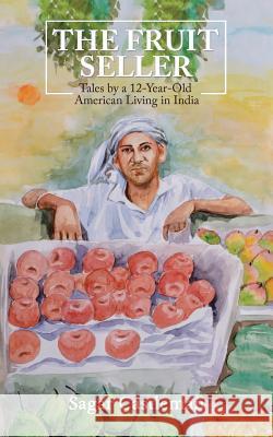 The Fruit Seller: Tales by a 12-Year-Old American Living in India Sagar Castleman 9781482885163 Partridge India - książka