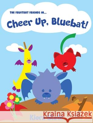 The Fruitbat Friends In... Cheer Up, Bluebat! Kiora Slate 9781737522508 Kiora Slate - książka