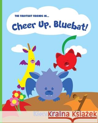 The Fruitbat Friends In... Cheer Up, Bluebat! Kiora Slate 9781737522515 Kiora Slate - książka