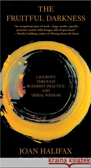 The Fruitful Darkness: A Journey Through Buddhist Practice and Tribal Wisdom Halifax, Joan 9780802140715 Grove Press - książka
