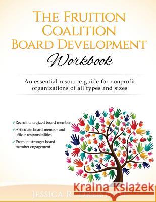 The Fruition Coalition Board Development Workbook Jessica R. Dreistadt 9781537727066 Createspace Independent Publishing Platform - książka