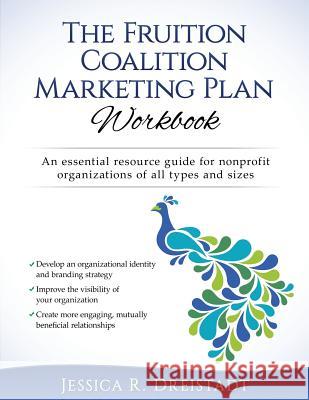 The Fruition Coalition Marketing Plan Workbook Jessica R. Dreistadt 9781537726854 Createspace Independent Publishing Platform - książka