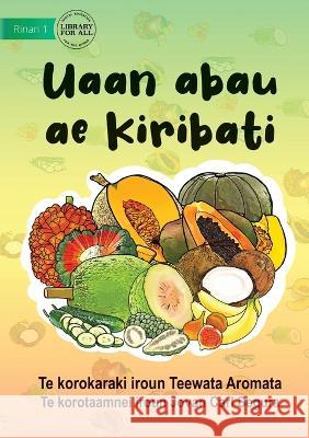 The Fruits Of Kiribati - Uaan abau ae Kiribati (Te Kiribati) Teewata Aromata Jovan Carl Segura  9781922895820 Library for All - książka