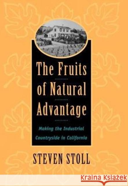 The Fruits of Natural Advantage: Making the Industrial Countryside in California Stoll, Steven 9780520211728 University of California Press - książka