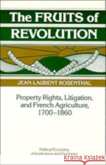 The Fruits of Revolution: Property Rights, Litigation and French Agriculture, 1700-1860 Rosenthal, Jean-Laurent 9780521103121 Cambridge University Press - książka