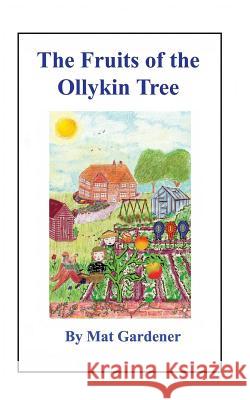 The Fruits of the Ollykin Tree Mat Gardener 9781542386487 Createspace Independent Publishing Platform - książka