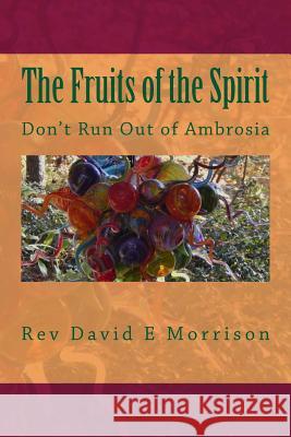 The Fruits of the Spirit: Don't Run Out of Ambrosia Rev David E. Morrison 9781495207570 Createspace - książka