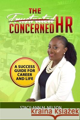 The Frustrated Concerned HR: A Success Guide for Career and Life Stacy-Ann M. Nelson 9789769640320 Publisher's Notebook Limited - książka