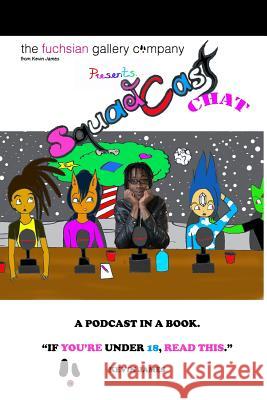 The Fuchsian Gallery Squadcastchat: A Podcast In a Book Kevin James 9781727161014 Createspace Independent Publishing Platform - książka